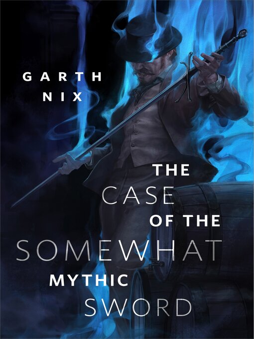 Title details for The Case of the Somewhat Mythic Sword: a Tor.com Original by Garth Nix - Available